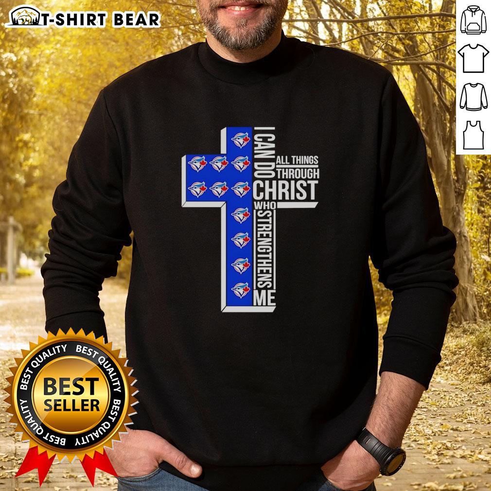 Pretty Toronto Blue Jays Cross I Can Do All Things Through Christ Who Strengthens Me Logos Sweatshirt Pretty Toronto Blue Jays sweatshirt featuring 'I Can Do All Things Through Christ Who Strengthens Me' logo.