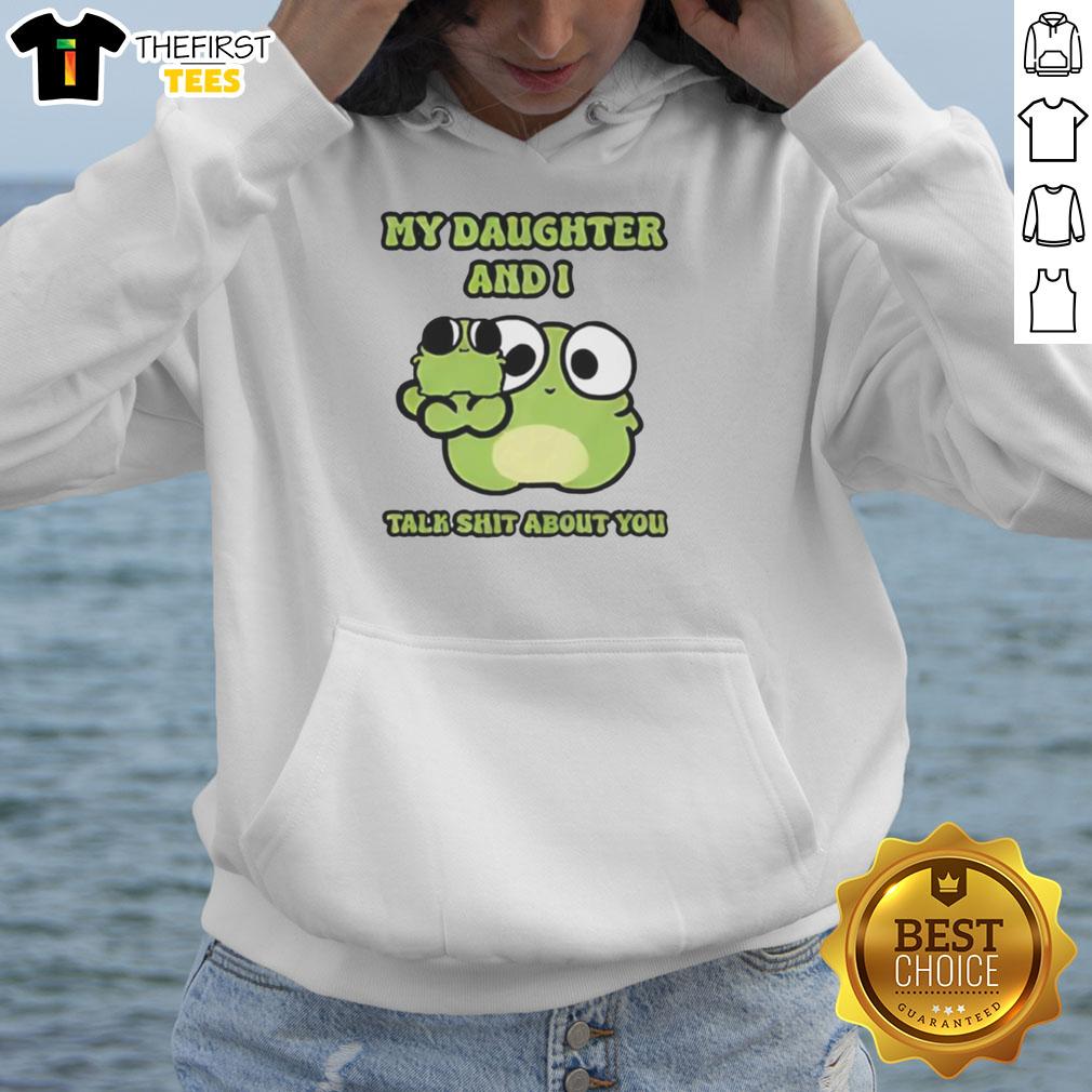 pretty-two-frogs-my-daughter-and-i-talk-shit-about-you-hoodie Alt Text: Pretty Two Frogs hoodie featuring 'My Daughter and I Talk Shit About You' design, perfect for casual wear.