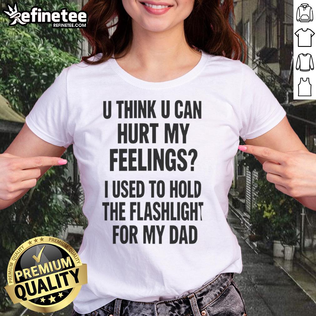 pretty-u-think-u-can-hurt-my-feelings-used-to-hold-the-fleshlight-for-my-dad-letter-ladies-tee Pretty U Think U Can Hurt My Feelings Used To Hold The Fleshlight For My Dad Letter T-Shirt - Image 3