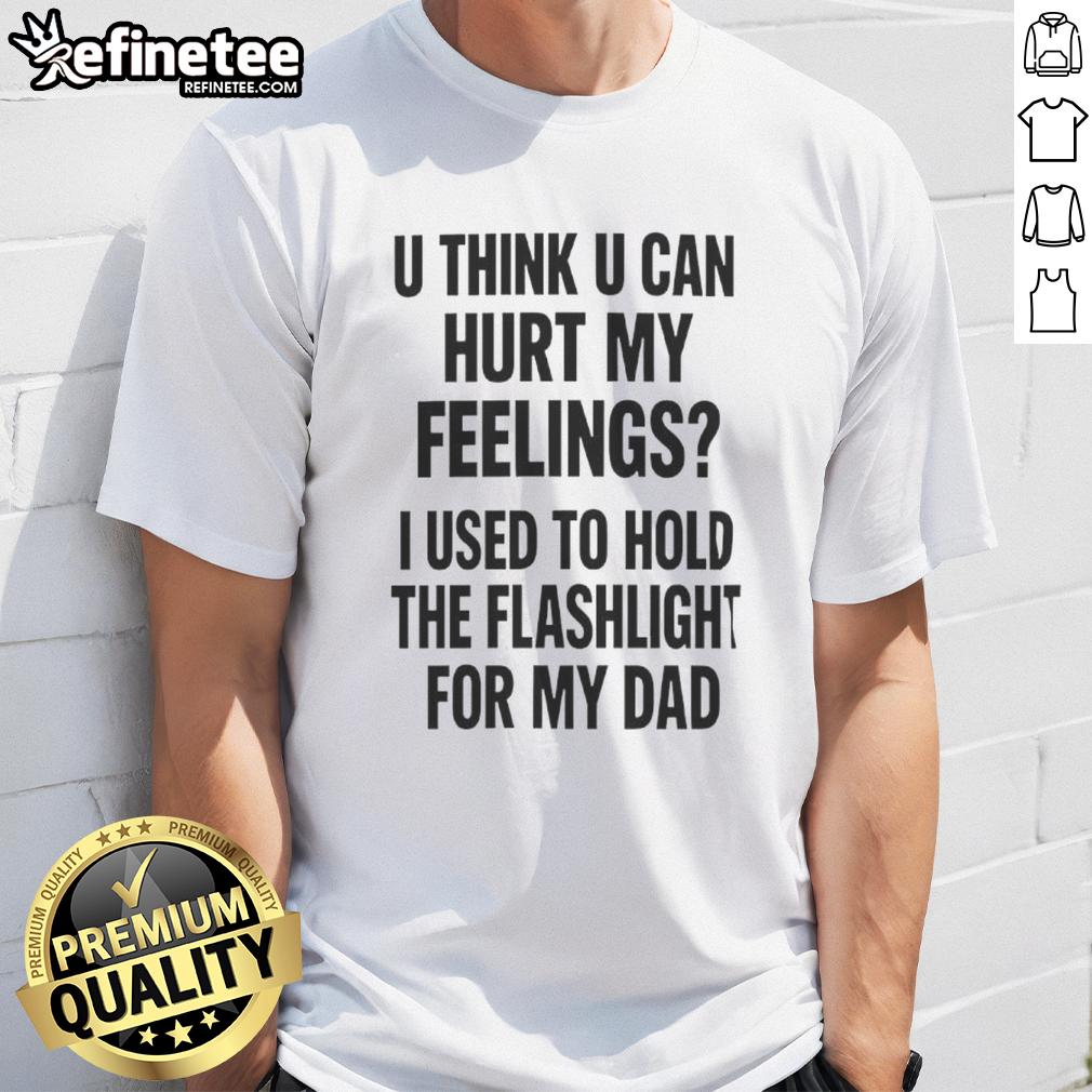 pretty-u-think-u-can-hurt-my-feelings-used-to-hold-the-fleshlight-for-my-dad-letter-t-shirt Funny 'Pretty U Think U Can Hurt My Feelings' T-Shirt featuring a Fleshlight design, perfect for humorous gifts.