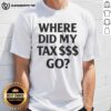Alt Text: Pretty Where Did My Tax $$$ Go T-Shirt featuring a fun design questioning tax spending, perfect for casual wear.