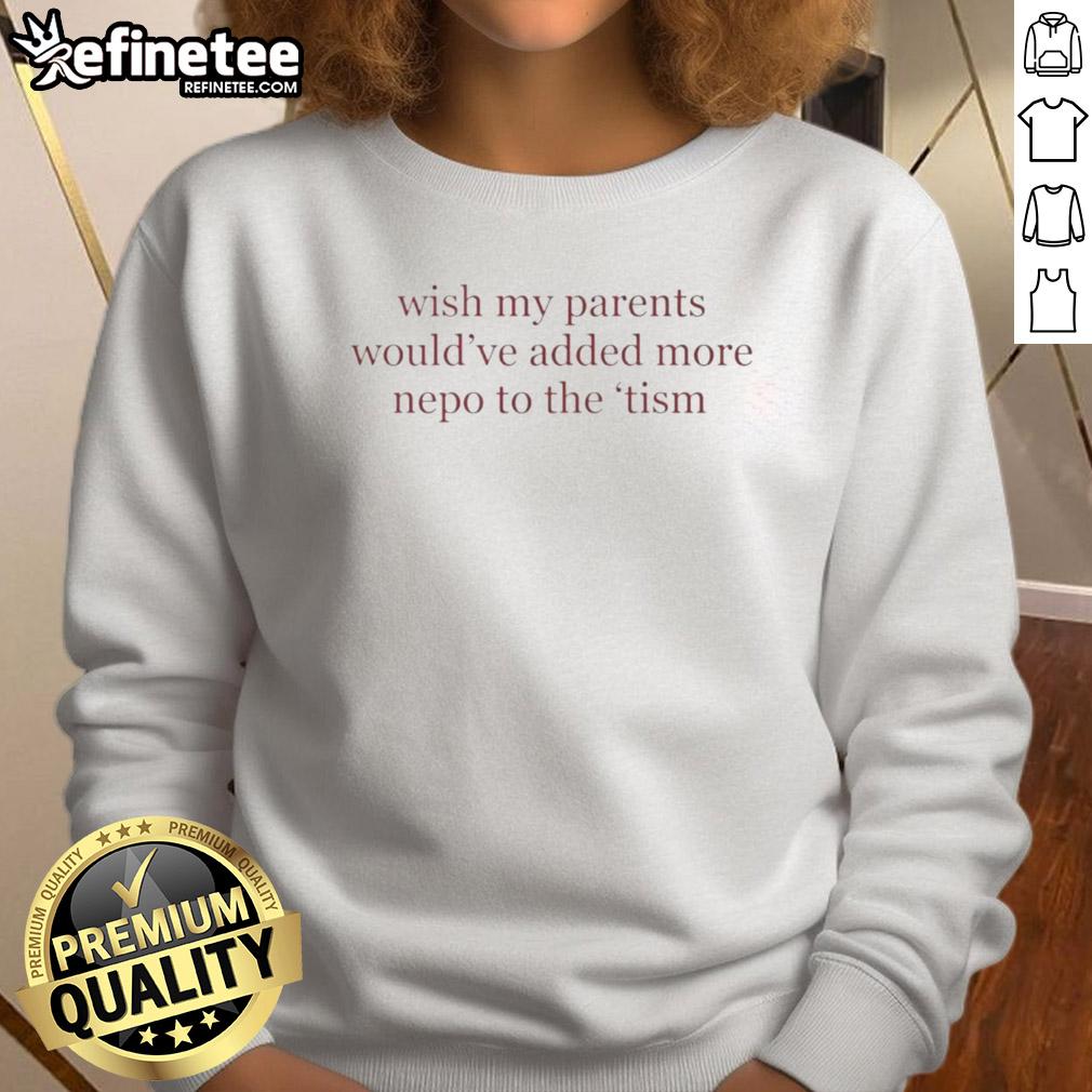 pretty-wish-my-parents-would-have-added-more-nepo-to-the-tism-letter-sweatshirt Stylish 'Pretty Wish My Parents Would Have Added More Nepo To The Tism Letter' sweatshirt displayed on a hanger.