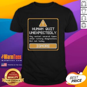 Nice Human Quit Unexpectedly T-Shirt featuring a humorous design perfect for casual wear and expressing a laid-back attitude.