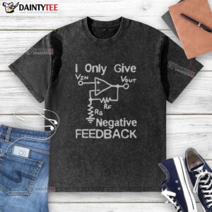 Funny 'I Only Give Negative Feedback' washed t-shirt displayed on a hanger, perfect for humor-loving individuals.