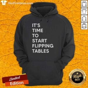 Official It's Time To Start Flipping Tables Hoodie featuring bold text design and cozy fabric, perfect for casual wear.