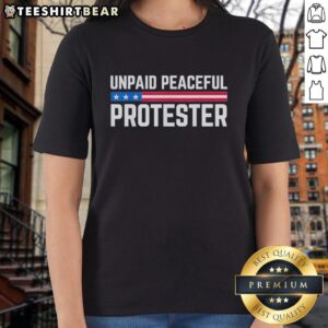Top Unpaid Peaceful Protester Ladies Tee featuring a stylish design for activists promoting peace and social justice.