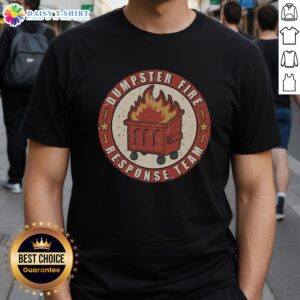 Nice Dumpster Fire Response Team T-Shirt featuring a humorous design for firefighters and rescue teams.