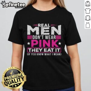 Original Real Men Don't Wear Pink They Eat It Tee for women, featuring a fun and bold design for confident ladies.
