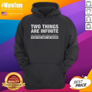 Funny hoodie featuring the quote 'Two things are infinite: the universe and human stupidity' for humor lovers.