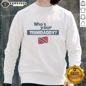Alt Text: Cozy Nice Whos Your Trinidaddy flag sweatshirt featuring vibrant colors and a stylish design for Trinidadian pride.