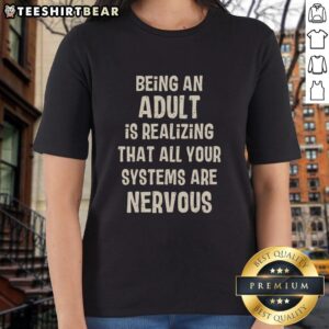 Alt Text: Awesome Being An Adult Is Realizing That All Your Systems Are Nervous Ladies Tee showcasing a stylish graphic design.