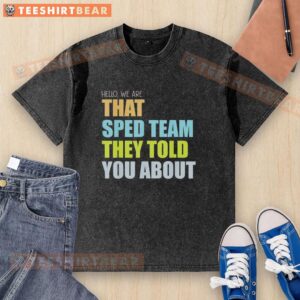 Alt Text: Teacher wearing a We Are That Sped Team washed t-shirt, promoting special education awareness and support.