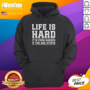 Official Life Is Hard Hoodie with bold text 'It Is Even Harder If You Are Stupid' on a stylish black background.