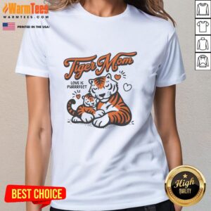 Good Tiger Mom Love Is Purrrfect Ladies Tee featuring a playful tiger graphic, perfect for proud tiger moms.