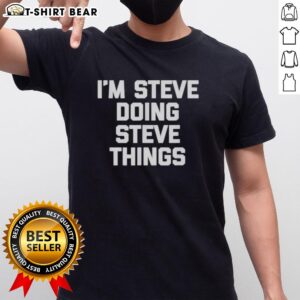 Alt Text: Top I'M Steve Doing Steve Things T-Shirt featuring a fun graphic design and vibrant colors perfect for casual wear.