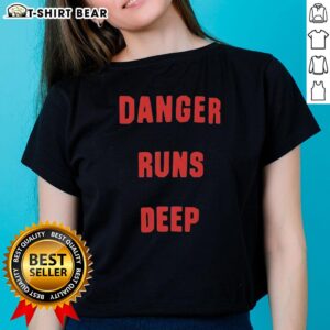 Nice Danger Runs Deep Ladies Tee featuring a stylish design and vibrant colors, perfect for casual wear and expressing courage.