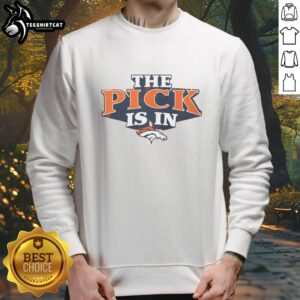 Premium Denver Broncos Pick Is In Sweatshirt featuring team colors and logo, perfect for fans showing their support.