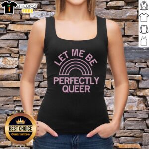 Pretty Let Me Be Perfectly Queer rainbow pink style tank top for LGBTQ+ pride and vibrant fashion expression.