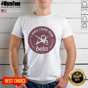 Alt Text: Premium I Was Here For Beta T-Shirt featuring bold text design on a casual fit, perfect for gamers and enthusiasts.