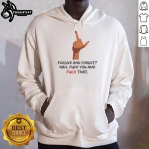 Original 'Forgive And Forget Nah F*ck You' hoodie featuring a bold middle finger design, perfect for expressing attitude.