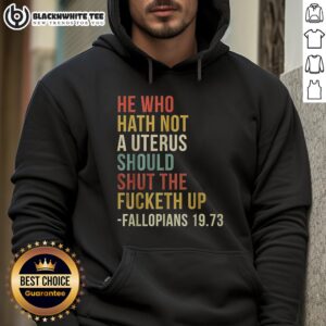 Awesome He Who Hath Not A Uterus Should Shut The Fucketh Up Bible Hoodie featuring bold text and a stylish design.