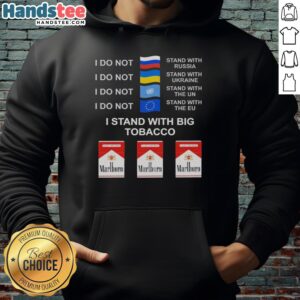 Official I Do Not Stand With Russia or Ukraine, I Stand With Big Tobacco Hoodie, featuring bold text design.