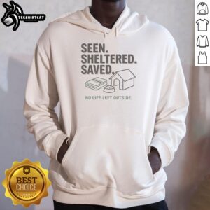 Cozy hoodie featuring 'Nice Seen Sheltered Saved No Life Left Outside' design, perfect for casual wear and comfort.