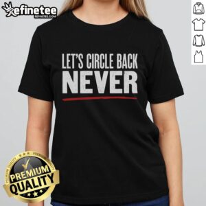 Nice Let's Circle Back Never Ladies Tee featuring a stylish design and comfortable fit for casual wear.