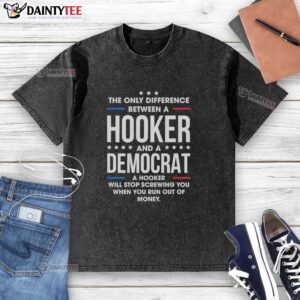Retro washed T-shirt featuring 'The Only Difference Between A Hooker And A Democrat' graphic, perfect for political humor.