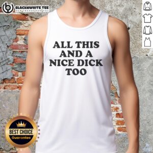 Funny tank top featuring the phrase 'Good All This And A Nice Dick Too' perfect for casual wear and humor lovers.