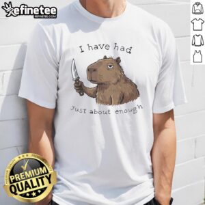 Top Capybara I Have Had Just About Enough T-Shirt featuring a humorous capybara graphic for animal lovers.