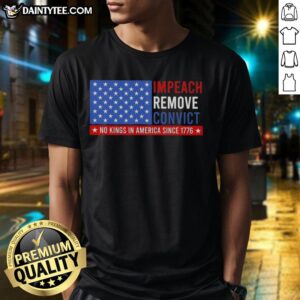Official Impeach Remove Convict No King In America Since 1776 US Flag T-Shirt design featuring patriotic elements.