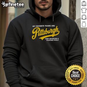 Premium hoodie featuring 'My Favorite Teams Are Pittsburgh and Whoever Is Playing Philly' design, perfect for sports fans.