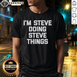 Hot I'M Steve Doing Steve Things T-Shirt featuring a bold graphic design in vibrant colors, perfect for casual wear.