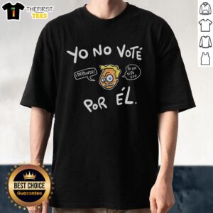 Top Yo No Vote Por El T-Shirt featuring bold text design advocating for voter awareness and engagement.