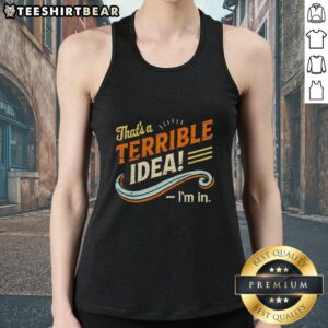 Funny meme of a woman in a tank top saying 'That's a terrible idea' with a humorous facial expression.