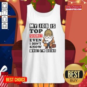 Official My Job Is Top Secret Even I Don't Know What I'm Doing tank top in a stylish design, perfect for casual wear.