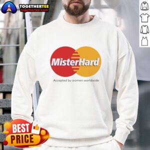 Alt Text: Official Mister Hard Accepted By Women Worldwide logo sweatshirt featuring a stylish design and comfortable fit.