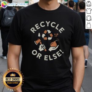 Awesome Recycle Or Else T-Shirt featuring eco-friendly design promoting recycling awareness and sustainability.