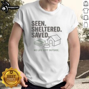 Nice Seen Sheltered Saved No Life Left Outside T-Shirt featuring a unique graphic design for eco-conscious fashion lovers.