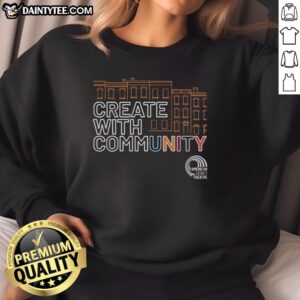 Alt Text: Premium American Legacy Theatre Create with Community sweatshirt featuring a stylish design and vibrant colors.