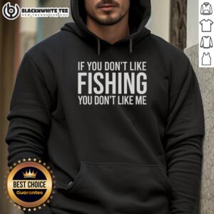 Cozy hoodie featuring 'If You Dont Like Fishing, You Dont Like Me' design, perfect for fishing enthusiasts and casual wear.
