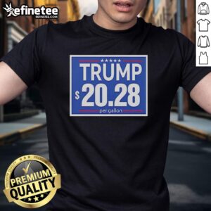 Official Trump 20 28 Per Gallon Funny T-Shirt featuring humorous graphic design and bold text for political apparel enthusiasts.