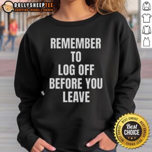 Good Remember To Log Off Before You Leave Cybersecurity Sweatshirt in navy blue, promoting online security awareness.