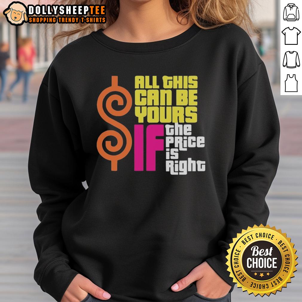 Top All This Can Be Your If The Price Is Right Sweatshirt Cozy 'Top All This Can Be Your If The Price Is Right' sweatshirt in stylish design, perfect for casual wear and comfort.