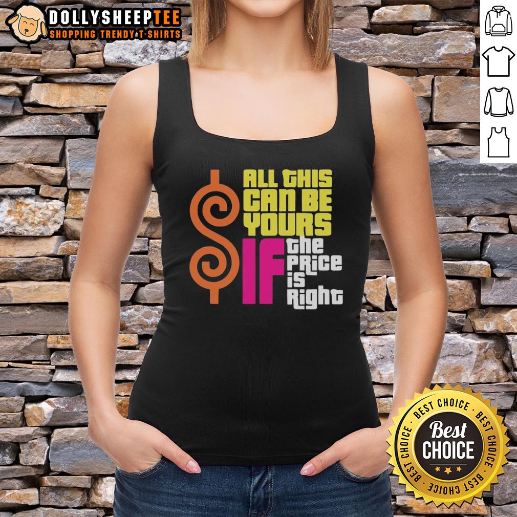 Top All This Can Be Your If The Price Is Right Tank Top Stylish 'Top All This Can Be Your If The Price Is Right' tank top displayed on a hanger against a vibrant background.