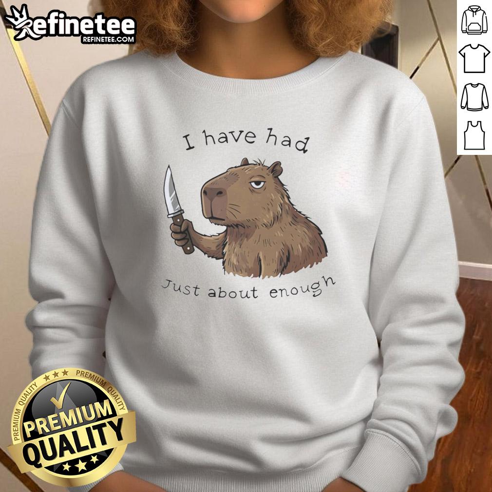 top-capybara-i-have-had-just-about-enough-sweatshirt Cozy sweatshirt featuring a capybara with the phrase 'I Have Had Just About Enough' in playful typography.