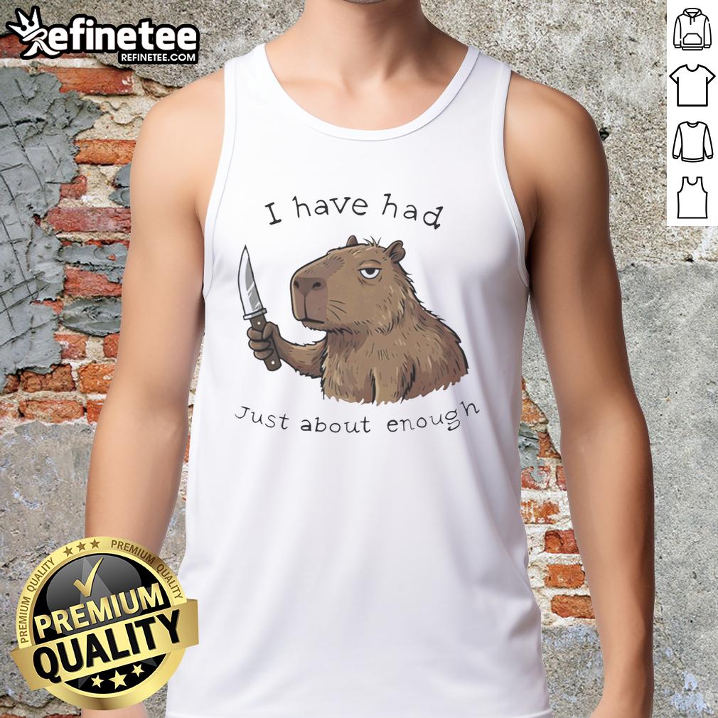 top-capybara-i-have-had-just-about-enough-tank-top Capybara wearing a humorous 'Just About Enough' tank top, showcasing a playful and adorable pet moment.