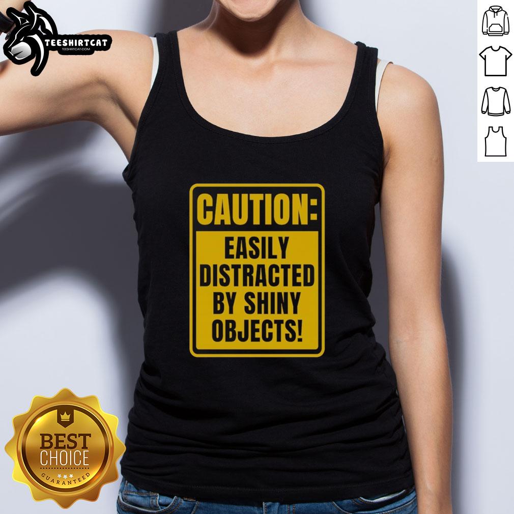 top-caution-easily-distracted-by-shiny-objects-tank-top Top Caution: Easily Distracted by Shiny Objects tank top featuring a playful design for fun-loving apparel enthusiasts.