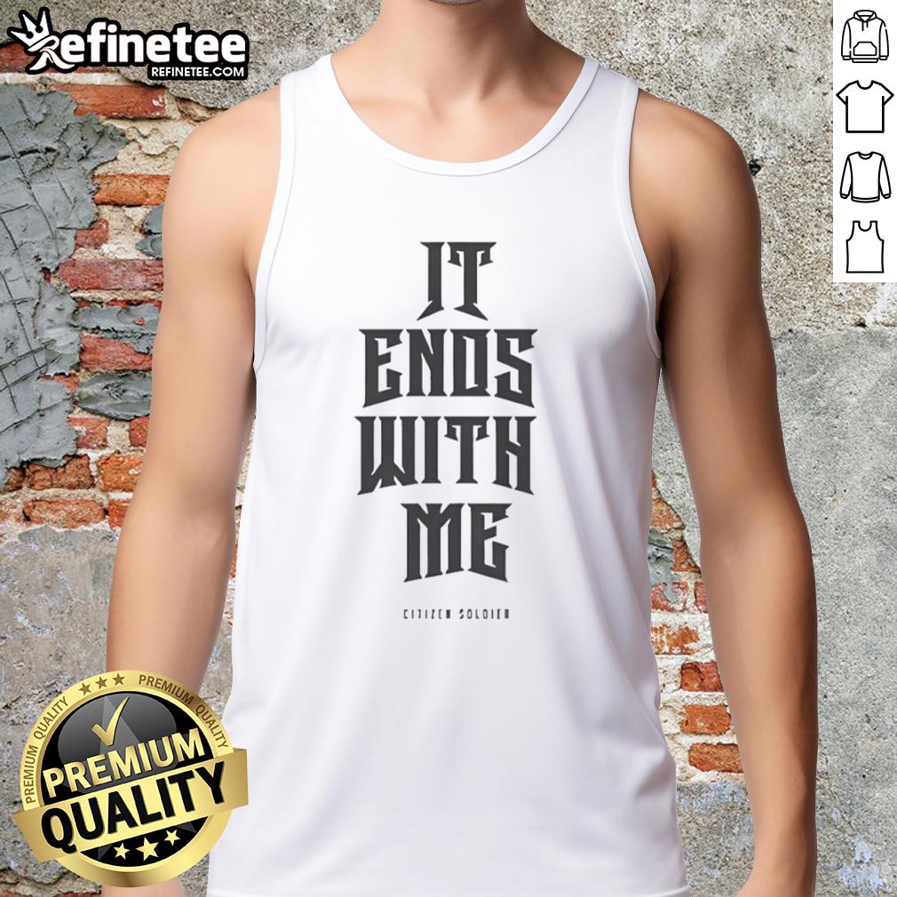 top-citizen-soldier-it-ends-with-me-tank-top Alt Text: Top Citizen Soldier It Ends With Me tank top featuring bold graphic design and comfortable fit for fans and supporters.